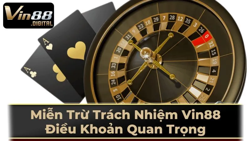 Nội Dung Chính Sách Miễn Trừ Trách Nhiệm Của Vin88